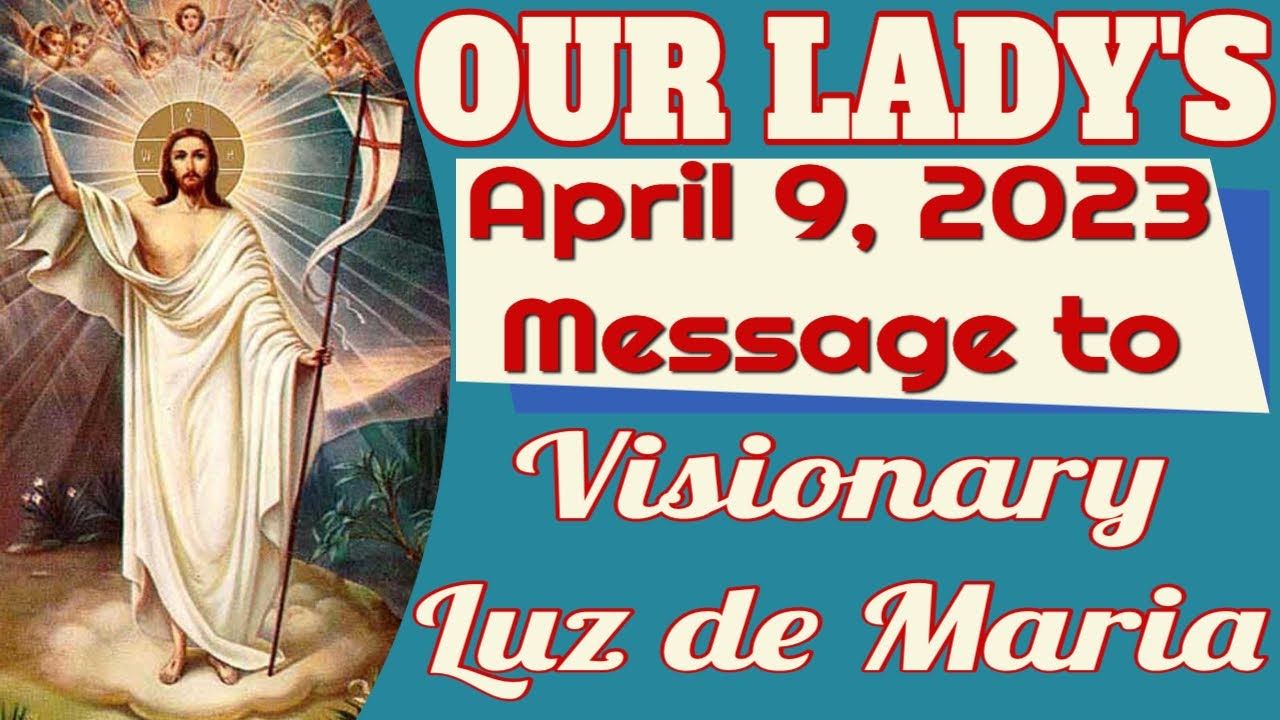 Our Lady S Message To Luz De Maria For April 9 2023 Brighteon