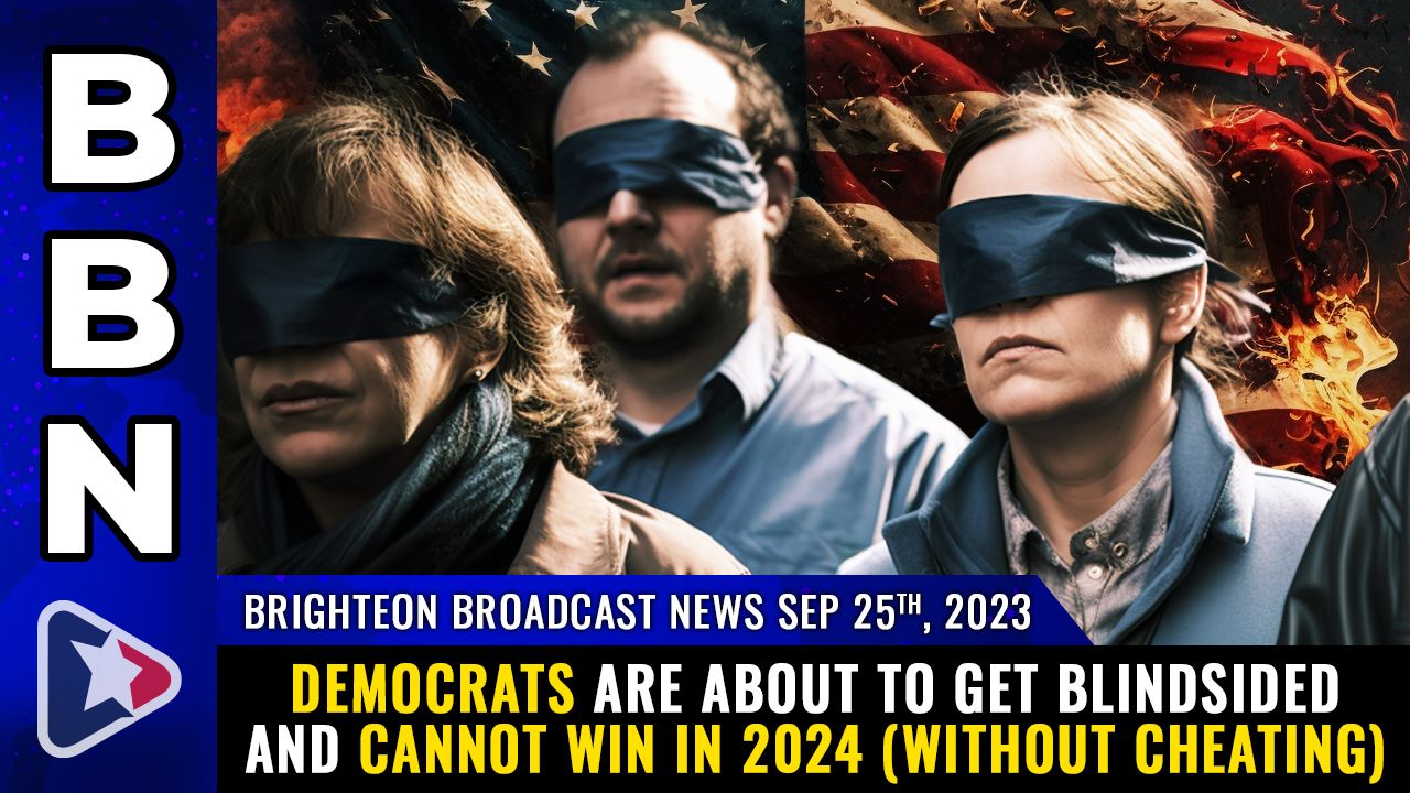 Brighteon Broadcast News, Sep 25, 2023 – Democrats are about to get BLINDSIDED and CANNOT win in 2024 (without cheating) – Health Ranger Report Channel