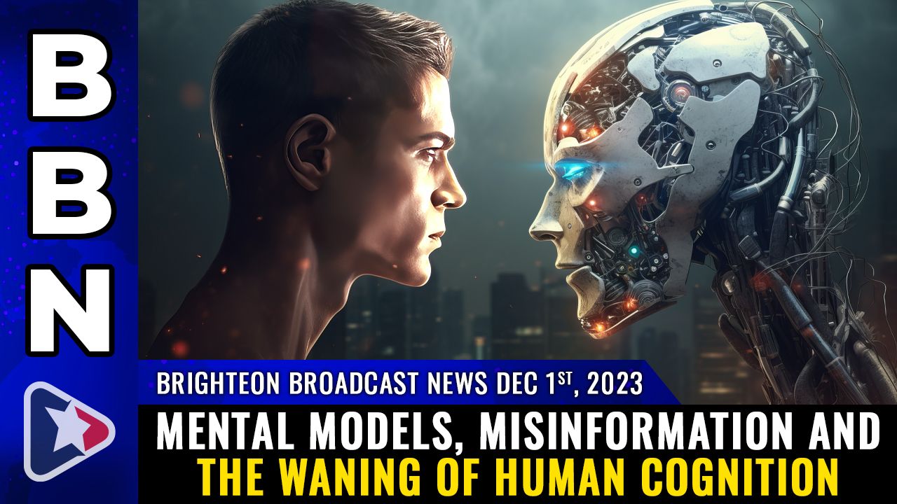 Brighteon Broadcast News, Dec 1, 2023 – Mental models, misinformation and the waning of human cognition – Health Ranger Report Channel