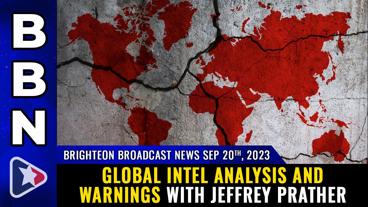 Brighteon Broadcast News, Sep 20, 2023 – Global intel analysis and warnings with Jeffrey Prather – Health Ranger Report Channel