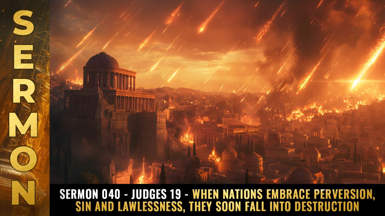 Mike Adams Sermon #040 - Judges 19 - When nations embrace perversion, sin and lawlessness, they soon fall into DESTRUCTION