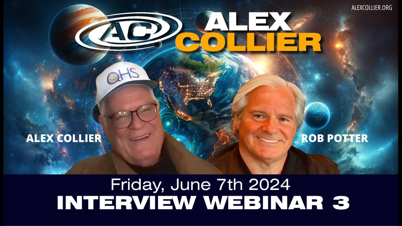 Alex Collier Interview Webinar #3 – With Rob Potter – Friday, June 7th, 2024!