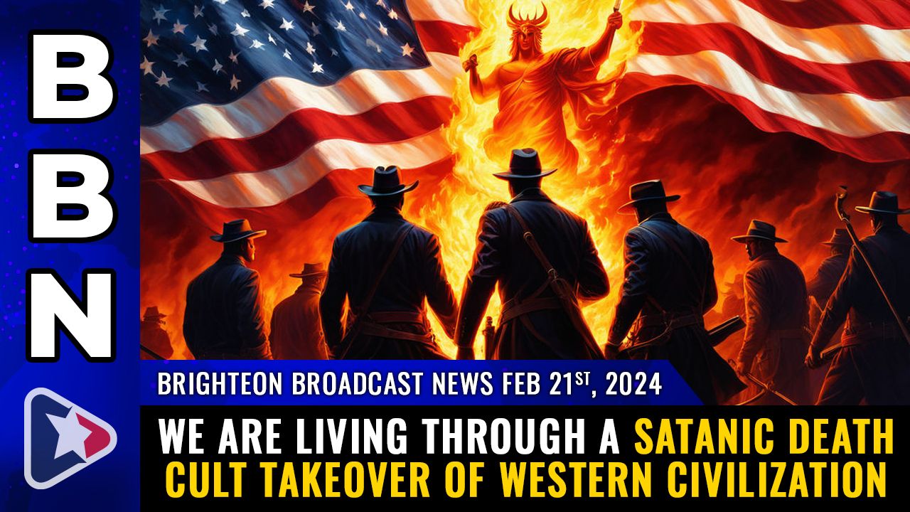 Brighteon Broadcast News, Feb 21, 2024 – We are living through a SATANIC DEATH CULT TAKEOVER of Western civilization – Health Ranger Report Channel