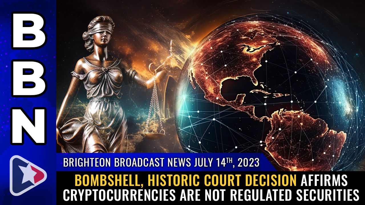 Brighteon Broadcast News, July 14, 2023 – Bombshell, historic court decision affirms cryptocurrencies are NOT regulated securities – Brighteon