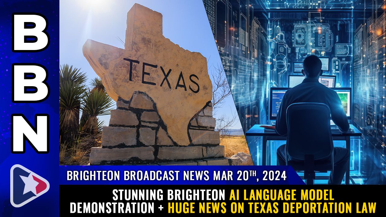Brighteon Broadcast News, Mar 20, 2024 – Stunning Brighteon AI language model demonstration + Huge news on Texas DEPORTATION LAW – Health Ranger Report Channel