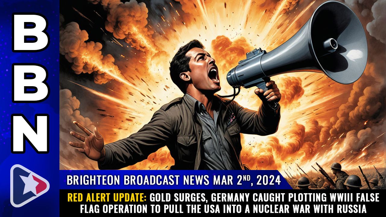 Brighteon Broadcast News, Mar 2, 2024 – RED ALERT UPDATE: Gold surges, Germany caught plotting WWIII false flag operation to pull the USA into a nuclear war with Russia – Health Ranger Report Channel