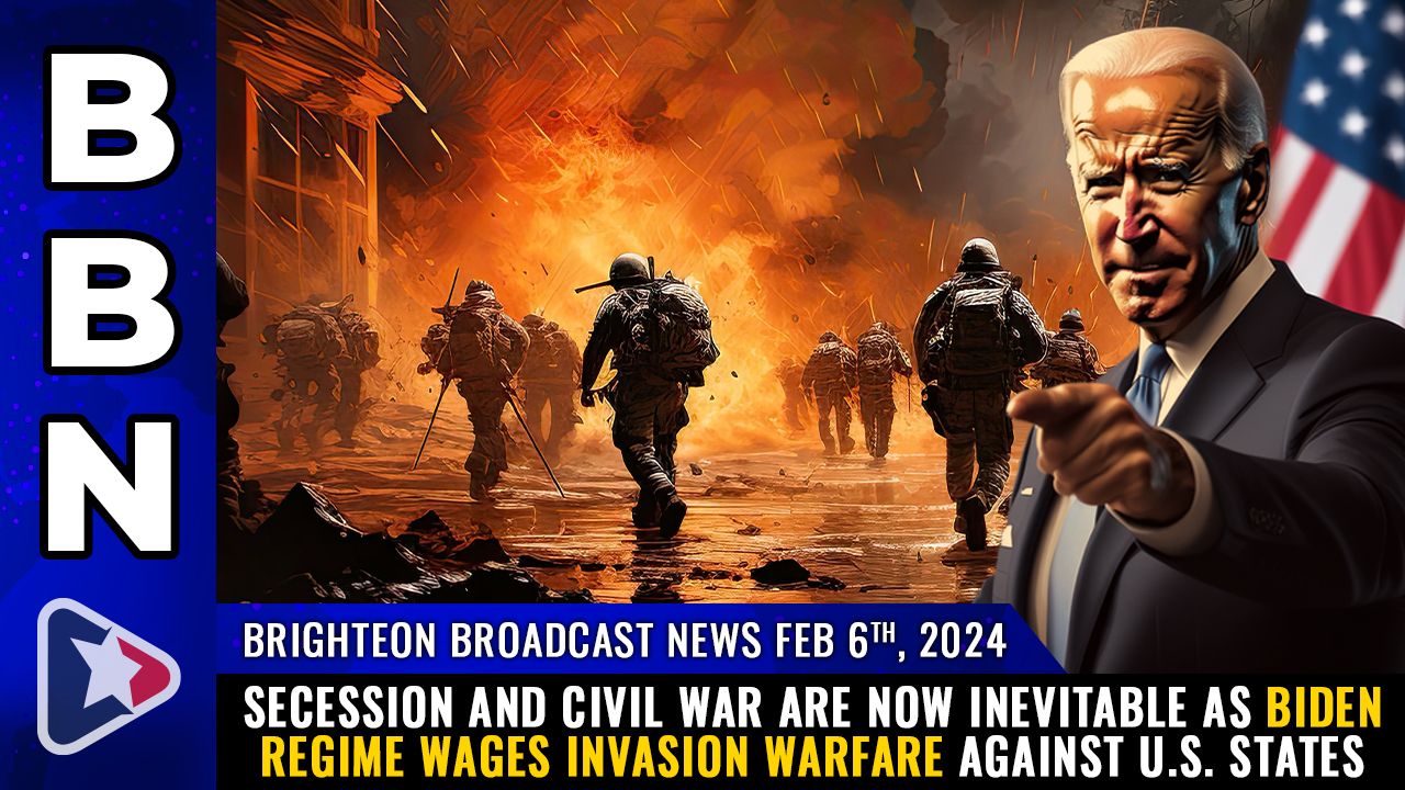 Brighteon Broadcast News, Feb 6, 2024 – SECESSION and civil war are now inevitable as Biden regime wages INVASION WARFARE against U.S. states – Health Ranger Report Channel