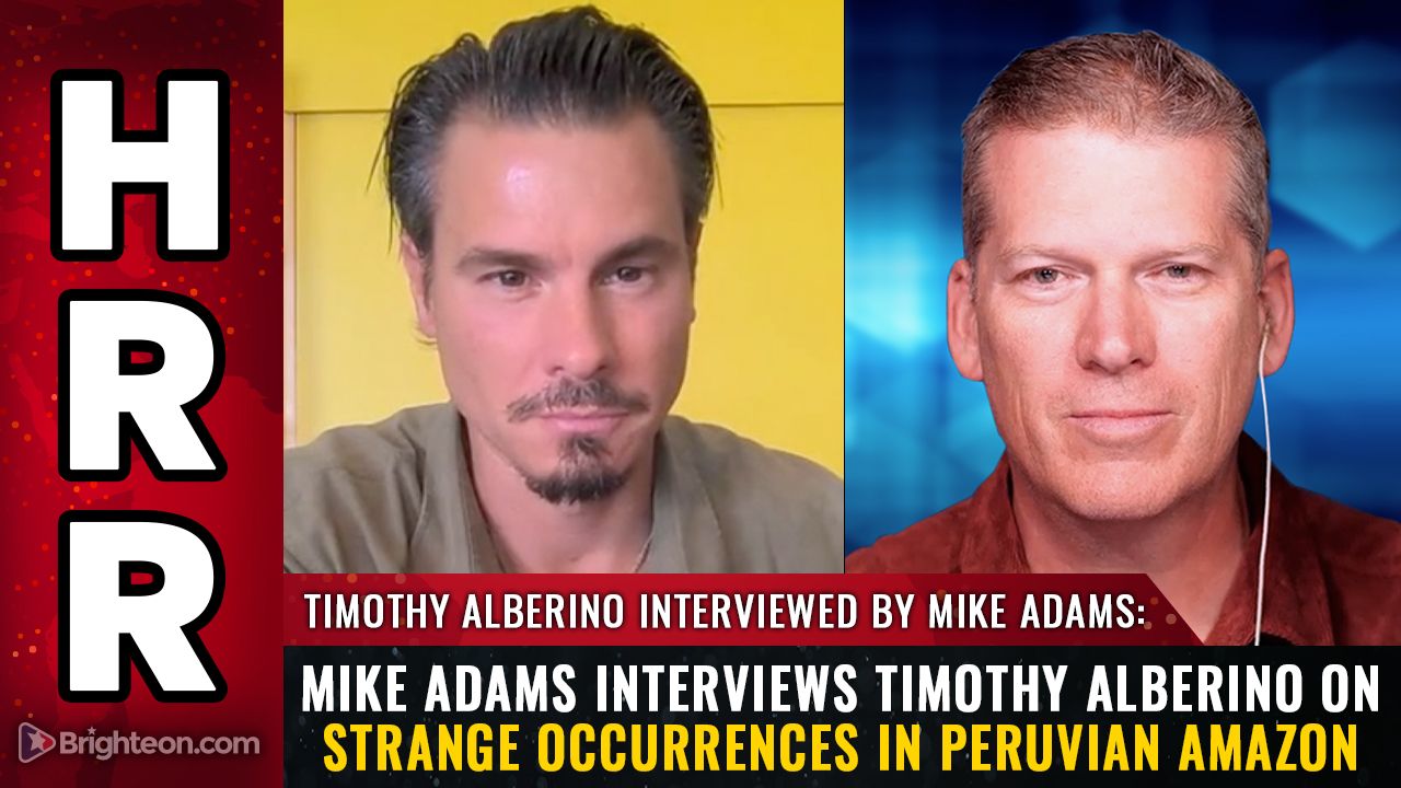 Mike Adams interviews Timothy Alberino on strange occurrences in Peruvian Amazon