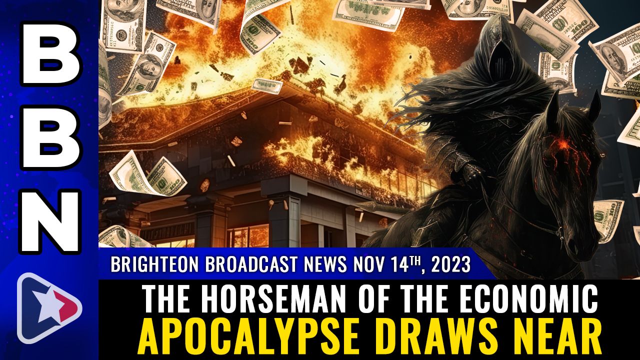 Brighteon Broadcast News, Nov 14, 2023 – The Horseman of the ECONOMIC APOCALYPSE draws near – Health Ranger Report Channel