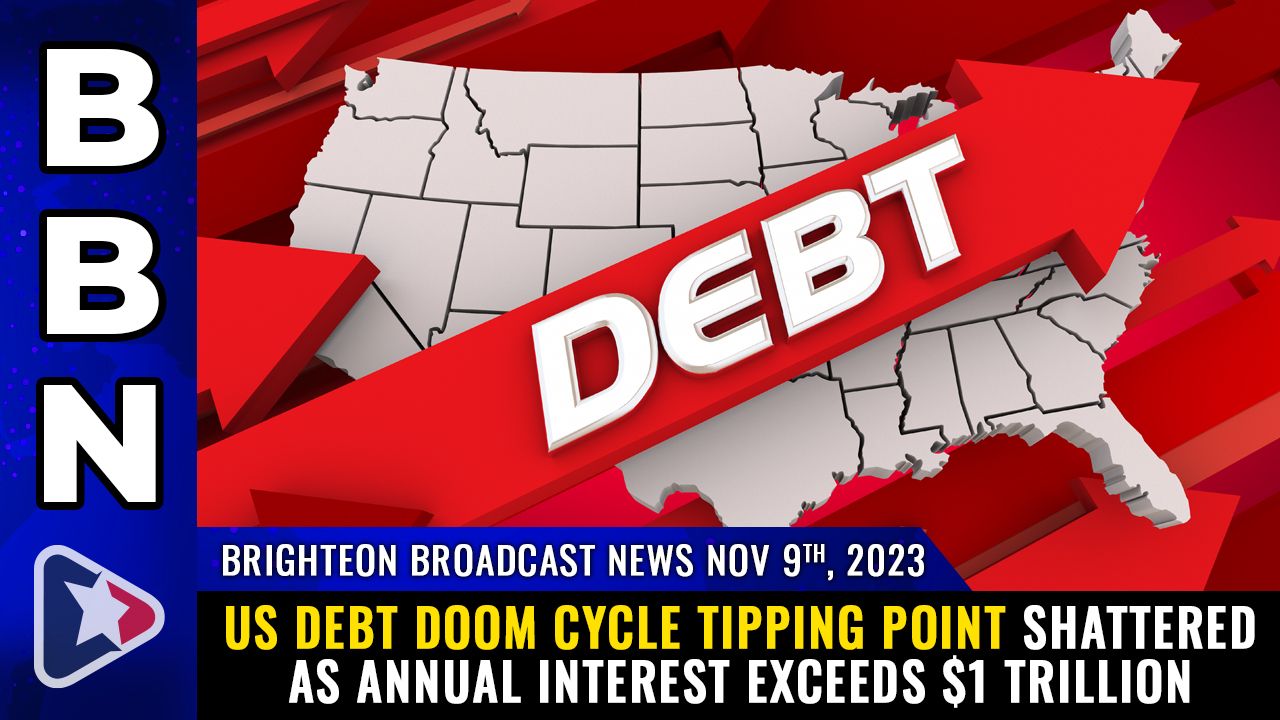 Brighteon Broadcast News, Nov 9, 2023 – US debt DOOM CYCLE tipping point shattered as annual interest exceeds  TRILLION – Health Ranger Report Channel