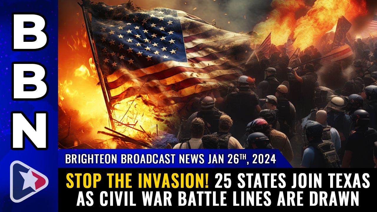 Brighteon Broadcast News, Jan 26, 2024 – STOP THE INVASION! 25 states join Texas as CIVIL WAR battle lines are drawn – Health Ranger Report Channel