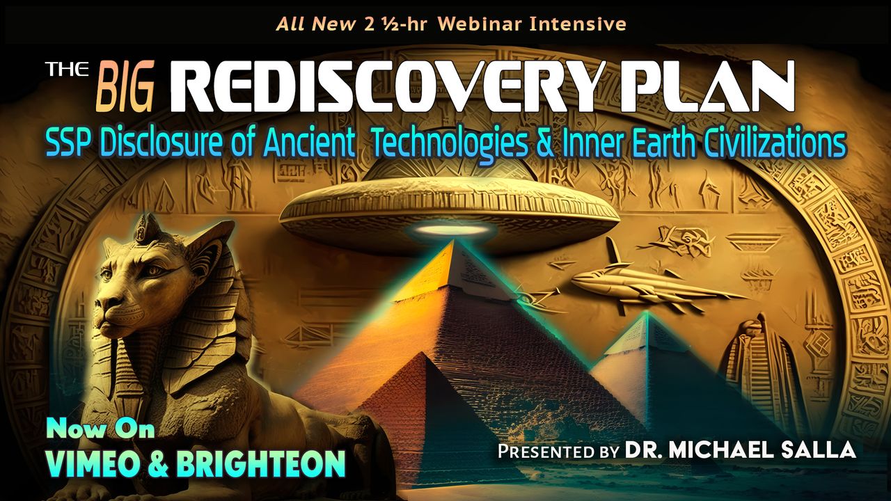 The BIG Rediscovery Plan - SSP Disclosure of Ancient Technologies & Inner Earth Civilizations