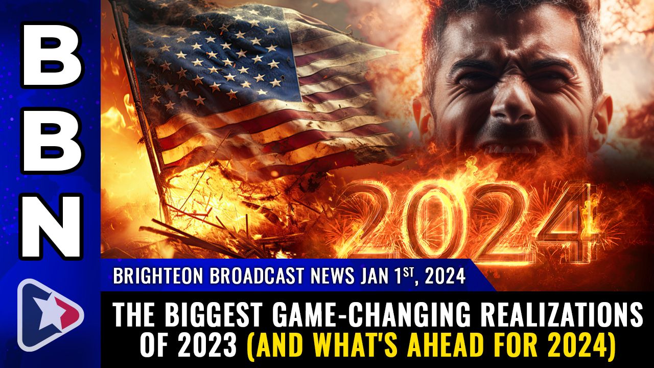 Brighteon Broadcast News, Jan 1, 2024 The biggest gamechanging