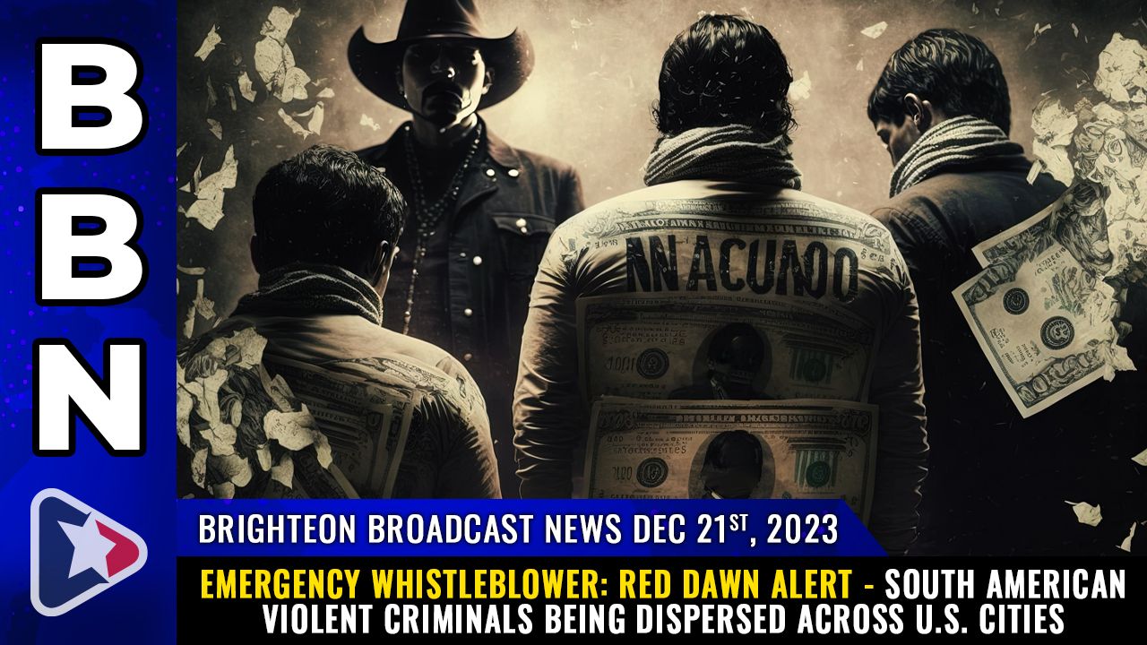 Brighteon Broadcast News, Dec 21, 2023 – Emergency whistleblower: RED DAWN ALERT – South American violent CRIMINALS being dispersed across U.S. cities – Health Ranger Report Channel