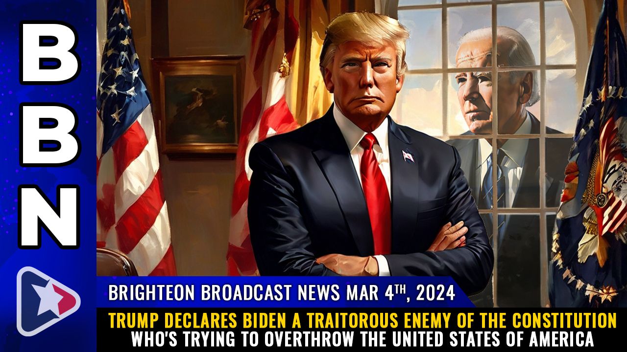 Brighteon Broadcast News, Mar 4, 2024 – Trump declares Biden a traitorous enemy of the Constitution who’s trying to overthrow the United States of America – Health Ranger Report Channel