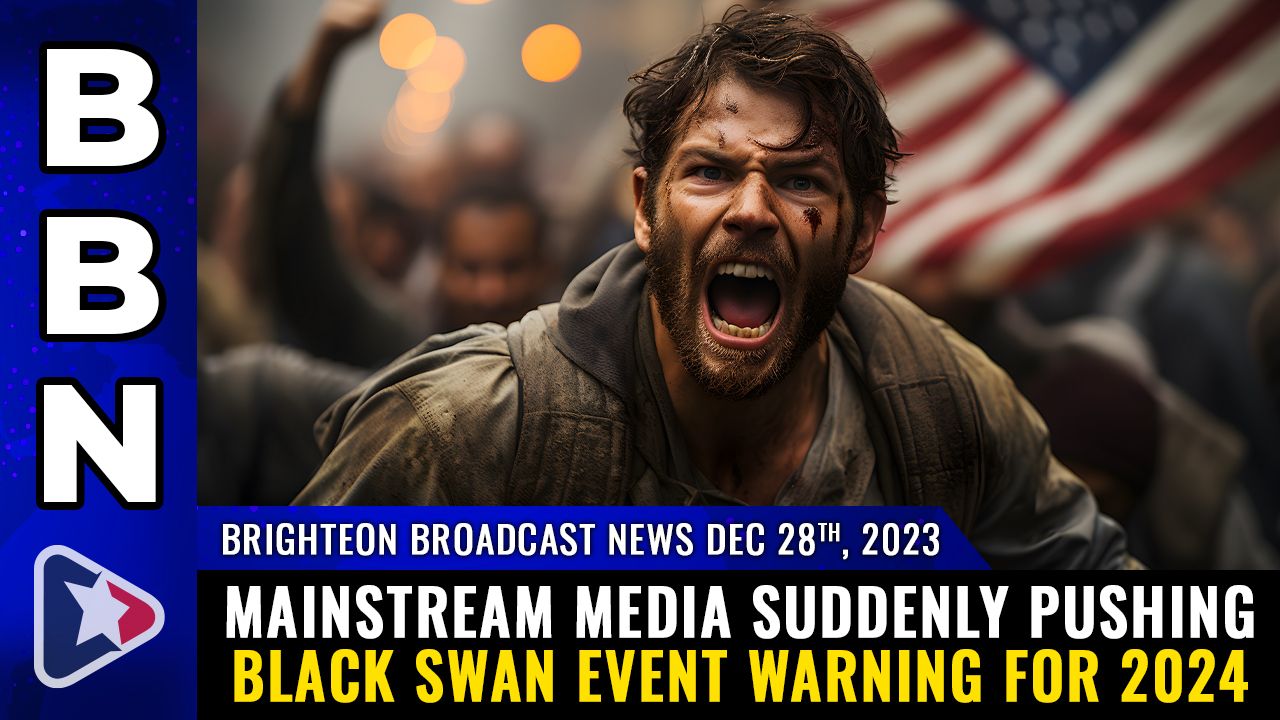 Brighteon Broadcast News, Dec 28, 2023 – Mainstream media suddenly pushing BLACK SWAN EVENT warning for 2024 – Health Ranger Report Channel