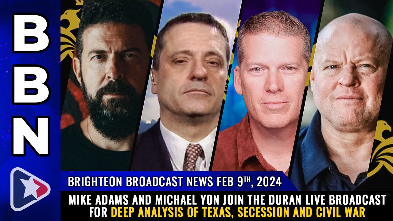 Brighteon Broadcast News, Feb 9, 2022 – Mike Adams and Michael Yon join The Duran live broadcast for deep analysis of Texas, secession and CIVIL WAR – Health Ranger Report Channel