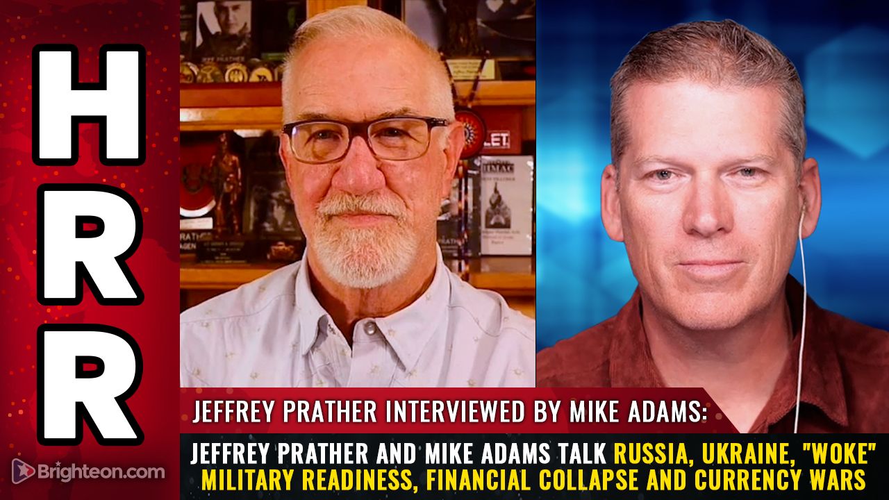 Jeffrey Prather and Mike Adams talk Russia, Ukraine, "woke" military readiness, financial collapse and currency wars