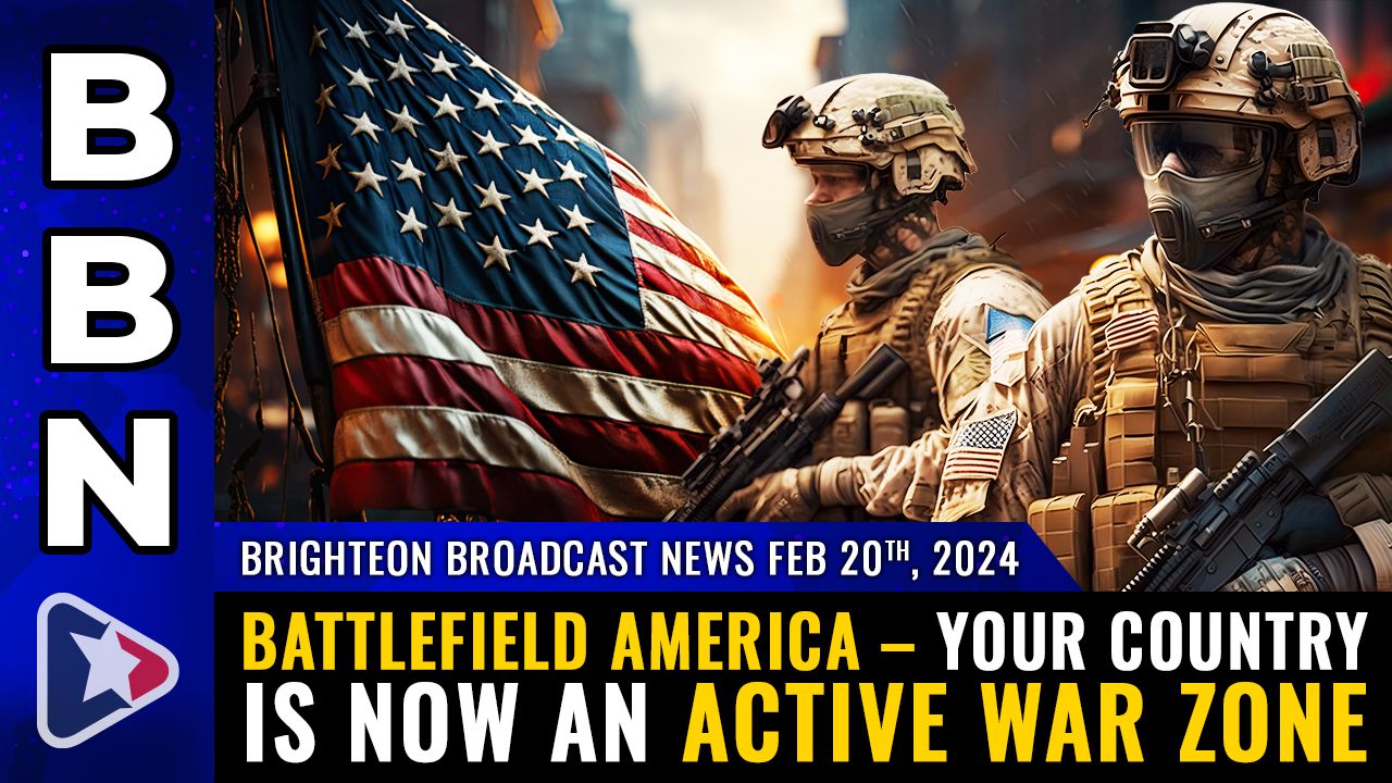 Brighteon Broadcast News, Feb 20, 2024 – BATTLEFIELD AMERICA – Your country is now an active WAR ZONE – Health Ranger Report Channel