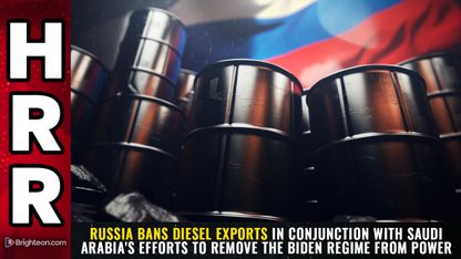 Russia BANS diesel exports in conjunction with Saudi Arabia's efforts to REMOVE the Biden regime from power