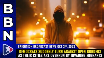 Brighteon Broadcast News: Oct 3, 2023 - DEMOCRATS suddenly turn against OPEN BORDERS as their cities are overrun by invading migrants