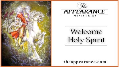 Welcome Holy Spirit 5 * The Appearance