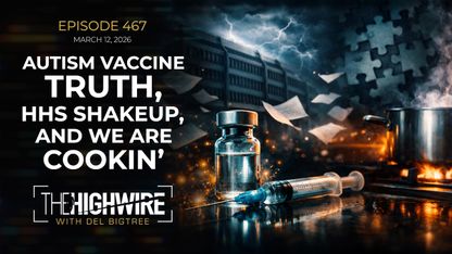 The HighWire with Del Bigtree, Episode 467.
