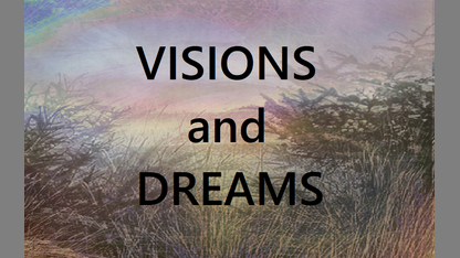 VISIONS and DREAMS