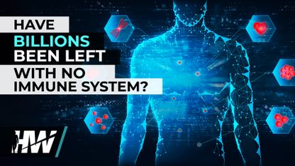 HAVE BILLIONS BEEN LEFT WITH NO IMMUNE SYSTEM?