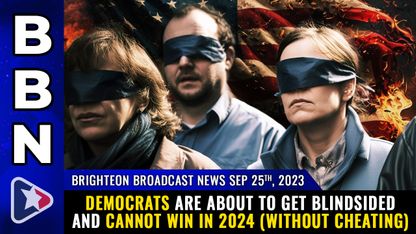 Brighteon Broadcast News, Sep 25, 2023 - Democrats are about to get BLINDSIDED and CANNOT win in 2024 (without cheating)