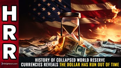 HISTORY of collapsed world reserve currencies reveals the DOLLAR has run out of time