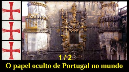 75) O papel oculto de Portugal no mundo (1ª Parte)