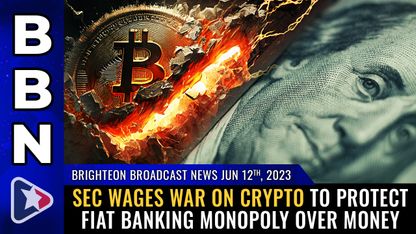 Brighteon Broadcast News, June 12, 2023 - SEC wages WAR on crypto to protect fiat banking MONOPOLY over money