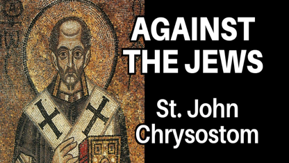 St. John Chrysostom AGAINST THE JEWS