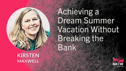 Achieving a Dream Summer Vacation Without Breaking the Bank - Kirsten Maxwell