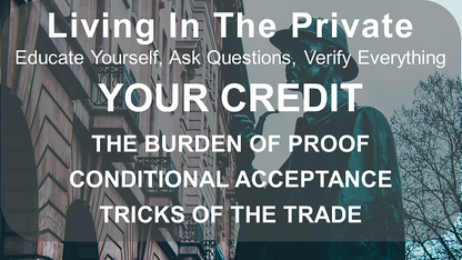 LITP: 051 YOUR CREDIT - The Burden Of Proof; Conditional Acceptance; Tricks Of The Trade