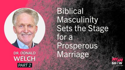 Biblical Masculinity Sets the Stage for a Prosperous Marriage - Dr. Donald Welch