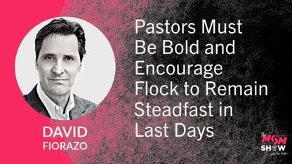 Pastors Must Be Bold and Encourage Flock to Remain Steadfast in Last Days - David Fiorazo