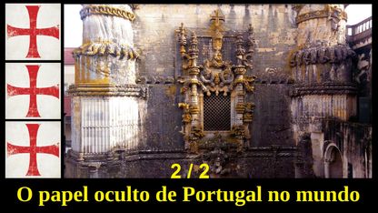 76) O papel oculto de Portugal no mundo (2ª Parte)