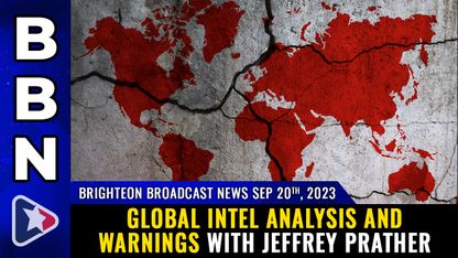 Brighteon Broadcast News, Sep 20, 2023 - Global intel analysis and warnings with Jeffrey Prather