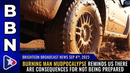 Brighteon Broadcast News, Sep 4, 2023 - Burning Man MUDPOCALYPSE reminds us there are consequences for not being PREPARED