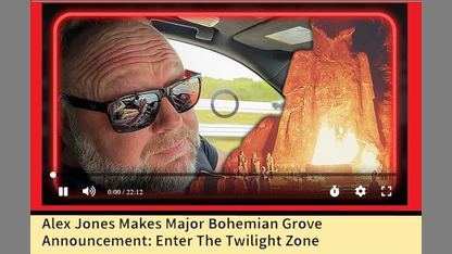 Alex Jones Makes Major Bohemian Grove Announcement: Enter The Twilight Zone