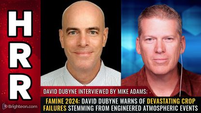 FAMINE 2024: David DuByne warns of devastating crop failures stemming from engineered atmospheric events