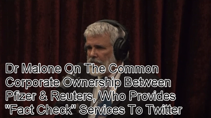 Dr. Robert Malone On The Common Corporate Ownership Between Pfizer & Reuters, Who Provides "Fact Check" Services To Twitter