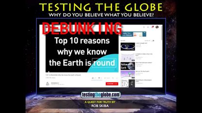 Debunking The Top 10 Reasons We "Know" The Earth Is A Globe