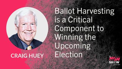 Ballot Harvesting is a Critical Component to Winning the Upcoming Election - Craig Huey