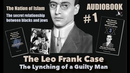 The Nation of Islam - The secret relationship between blacks and jews 3 The Leo Frank case