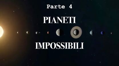 Pianeti impossibili 09 Ottobre 2024