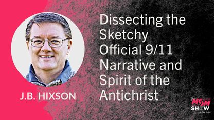 Dissecting the Sketchy Official 9/11 Narrative and Spirit of the Antichrist - J.B. Hixson