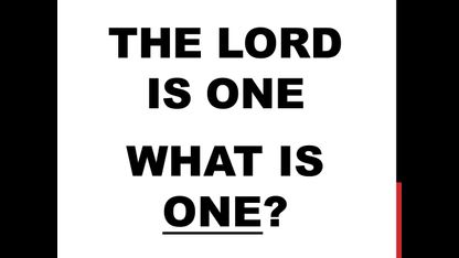 The LORD is One.  What is One?